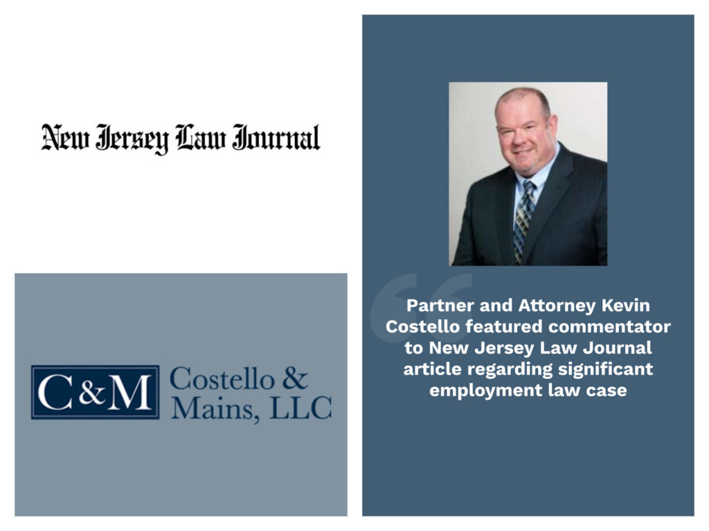 New Jersey Law Journal | Partner and attorney Kevin Costello featured commentator to New Jersey Law Journal article regarding significant employment law case